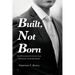 Built, Not Born