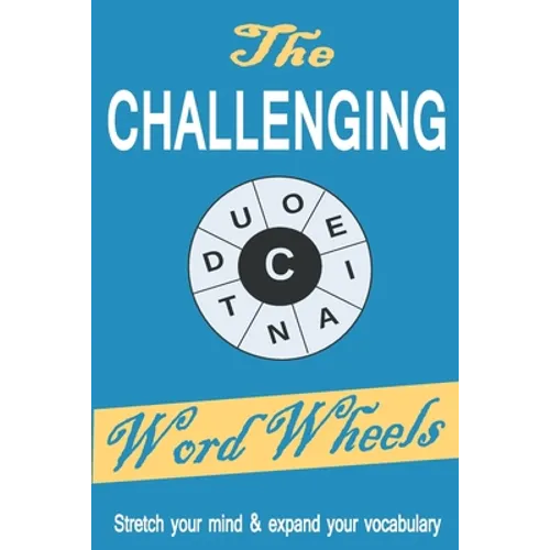 The Challenging Word Wheels: Word puzzles to Stretch your mind & expand your vocabulary