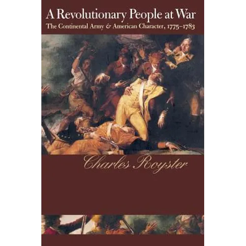 A Revolutionary People at War: The Continental Army and American Character, 1775-1783