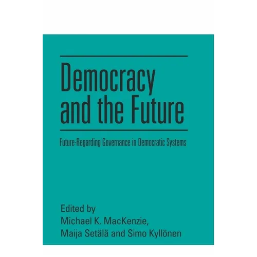 Democracy and the Future: Future-Regarding Governance in Democratic Systems