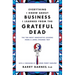 Everything I Know about Business I Learned from the Grateful Dead: The Ten Most Innovative Lessons from a Long, Strange Trip