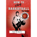 How to Play Basketball for Kids: : A Complete Guide for Parents and Players (149 Pages)