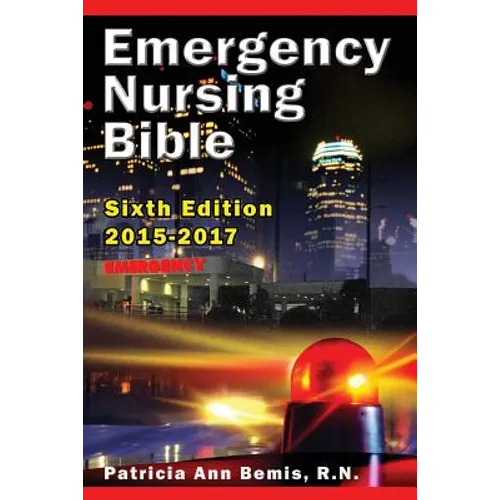Emergency Nursing Bible 6th Edition: Complaint-based Clinical Practice Guide