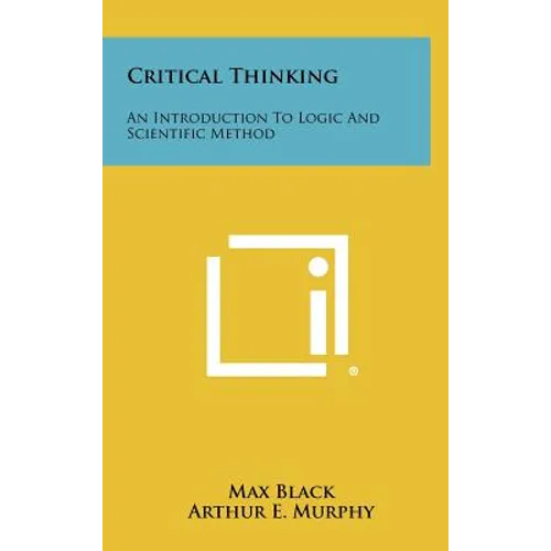 Critical Thinking: An Introduction To Logic And Scientific Method