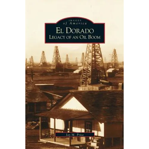 El Dorado: Legacy of an Oil Boom