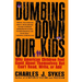Dumbing Down Our Kids: Why American Children Feel Good about Themselves But Can't Read, Write, or Add