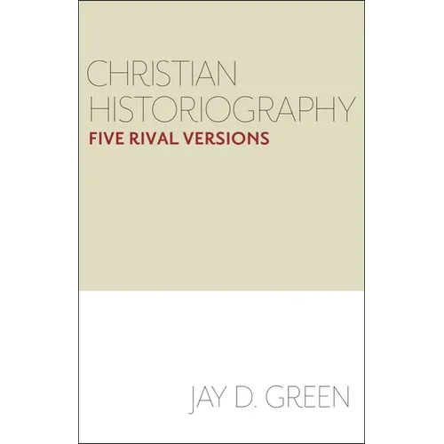 Christian Historiography: Five Rival Versions
