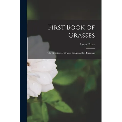 First Book of Grasses: The Structure of Grasses Explained for Beginners