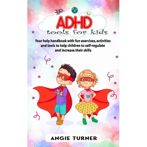 ADHD tools for kids: Your help handbook with fun exercises, activities and tools to help children to self-regulate and increase their skill