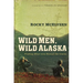 The Wild Men, Wild Alaska: Finding What Lies Beyond the Limits