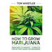 How to Grow Marijuana: From Seed to Harvest - Complete Step by Step Guide for Beginners