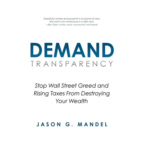 Demand Transparency: Stop Wall Street Greed and Rising Taxes From Destroying Your Wealth