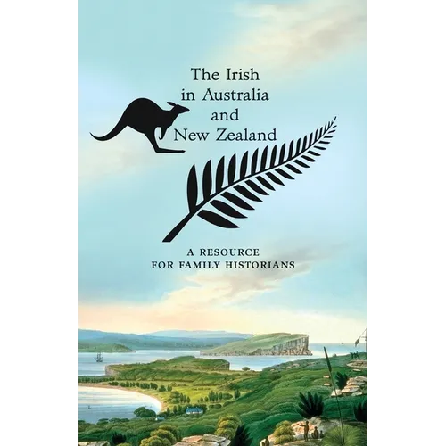 The Irish in Australia and New Zealand: A Resource for Family Historians