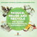 Reduce, Reuse and Recycle: The Secret to Environmental Sustainability: Environment Textbooks Children's Environment Books