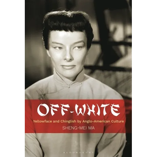 Off-White: Yellowface and Chinglish by Anglo-American Culture