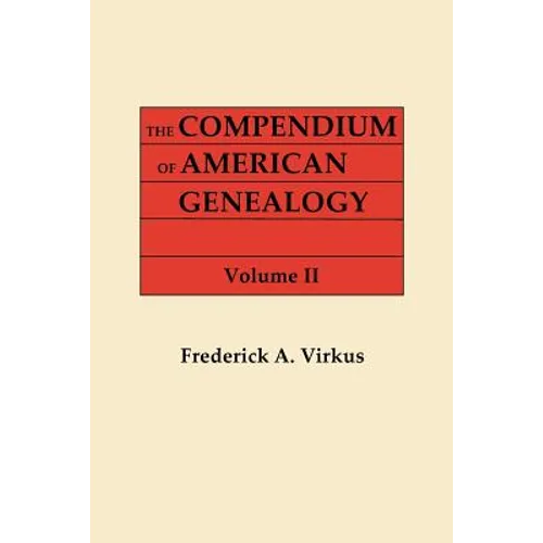 Compendium of American Genealogy: First Families of America. a Genealogical Encyclopedia of the United States. in Seven Volumes. Volume II