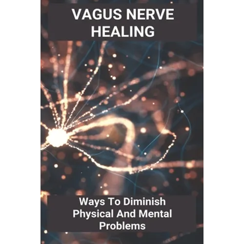Vagus Nerve Healing: Ways To Diminish Physical And Mental Problems: Qigong Vagus Nerve