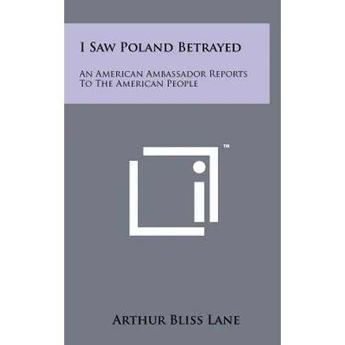 I Saw Poland Betrayed: An American Ambassador Reports To The American People