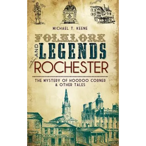 Folklore and Legends of Rochester: The Mystery of Hoodoo Corner & Other Tales