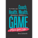 The Wisdom of a Coach: Health, Wealth, Education, Athletics, a Game Plan for Life