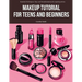 Makeup Tutorial for Teens and Beginners: Essential Techniques, Tips, and Transformations for Aspiring Artists