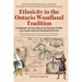 Ethnicity in the Ontario Woodland Tradition: The Algonquin and Huron Alliance and Algonquin Visibility in an Iroquois-Centered Archaeological Narrativ