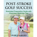 Post Stroke Golf Success: Illustrated Preparation Guide with Exercises Stretches Tips