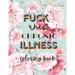 Fuck this chronic illness Coloring Book