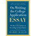 On Writing the College Application Essay: The Key to Acceptance at the College of Your Choice