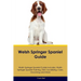 Welsh Springer Spaniel Guide Welsh Springer Spaniel Guide Includes: Welsh Springer Spaniel Training, Diet, Socializing, Care, Grooming, and More