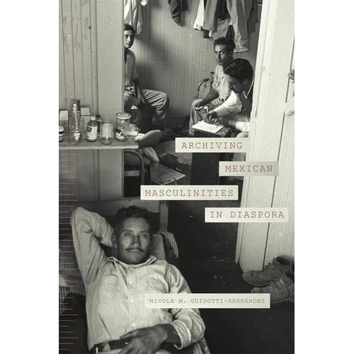 Archiving Mexican Masculinities in Diaspora