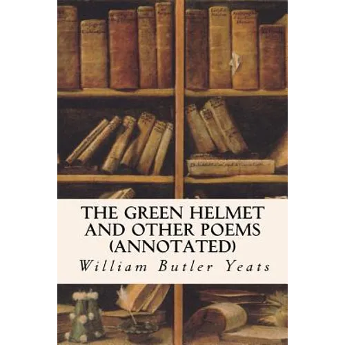 The Green Helmet and Other Poems (annotated)