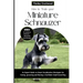 How to Train Your Miniature Schnauzer: An Expert Guide to Smart Socialization Strategies for Caring, Grooming, and Raising a Confident Small Breed Dog