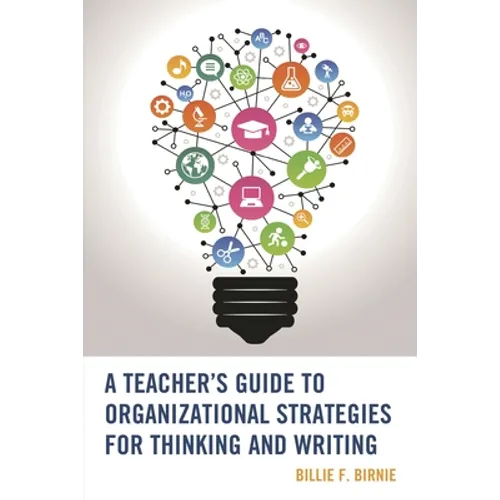 A Teacher's Guide to Organizational Strategies for Thinking and Writing