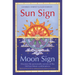 Sun Sign, Moon Sign: Discover the personality secrets of the 144 sun-moon combinations