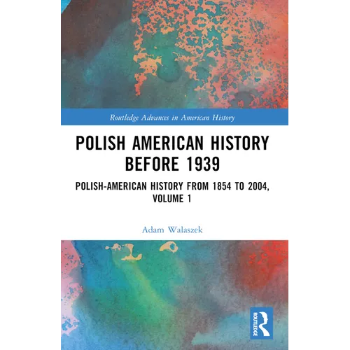 Polish American History before 1939: Polish-American History from 1854 to 2004, Volume 1