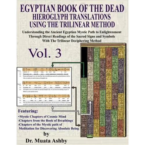 EGYPTIAN BOOK OF THE DEAD HIEROGLYPH TRANSLATIONS USING THE TRILINEAR METHOD Volume 3: Understanding the Mystic Path to Enlightenment Through Direct R