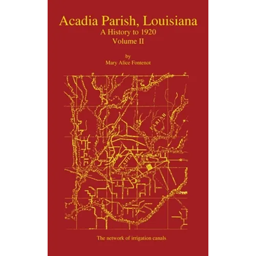 Acadia Parish, Louisiana: A History to 1920 (Volume 2)