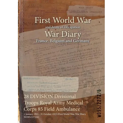 28 DIVISION Divisional Troops Royal Army Medical Corps 85 Field Ambulance: 1 January 1915 - 31 October 1915 (First World War, War Diary, WO95/2272/6)