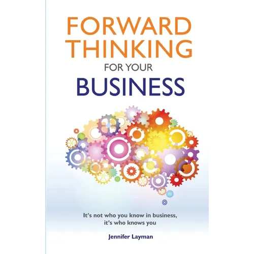 Forward Thinking For Your Business: It's not who you know in business, it's who knows you