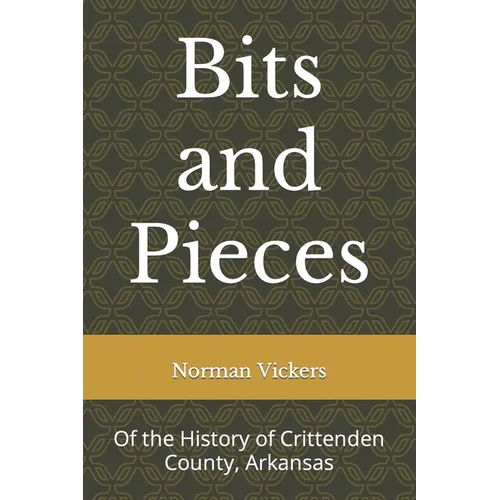 Bits and Pieces: Of the History of Crittenden County, Arkansas