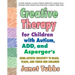 Creative Therapy for Children with Autism, Add, and Asperger's: Using Artistic Creativity to Reach, Teach, and Touch Our Children