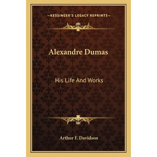 Alexandre Dumas: His Life And Works