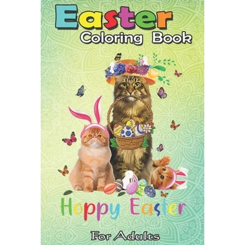 Easter Coloring Book For Adults: Cats Easter Day Bunny Eggs Happy Easter Gift Mens Womens An Adult Easter Coloring Book For Teens & Adults - Great Gif