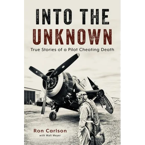 Into the Unknown: True Stories of a Pilot Cheating Death