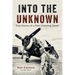Into the Unknown: True Stories of a Pilot Cheating Death