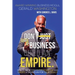 Dont Just Start A Business Build An Empire: How to See Beyond Entrepreneurship and Create A Game Plan for Your Legacy