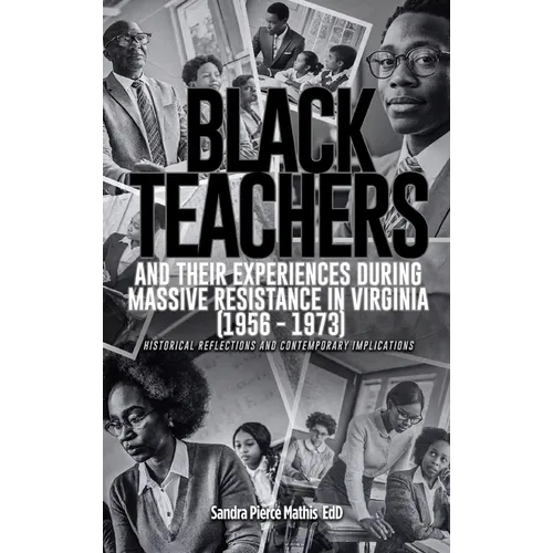 Black Teachers and Their Experiences During Massive Resistance in Virginia 1956 - 1973