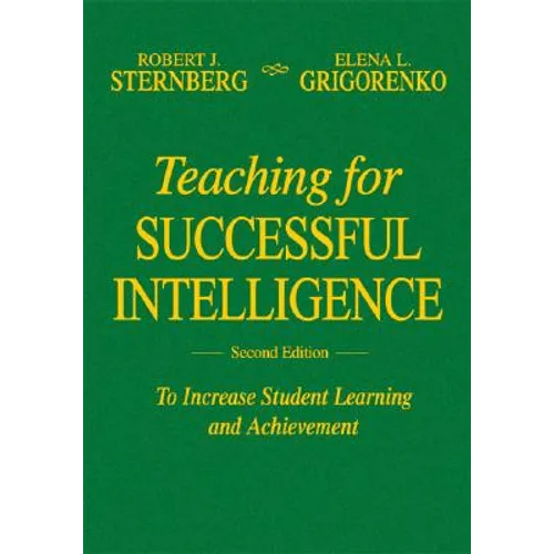 Teaching for Successful Intelligence: To Increase Student Learning and Achievement