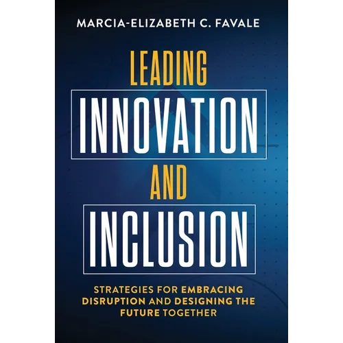 Leading Innovation and Inclusion: Strategies for Embracing Disruption and Designing the Future Together